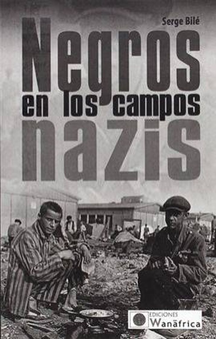 Libro NEGROS EN LOS CAMPOS NAZIS. Serge Bilé