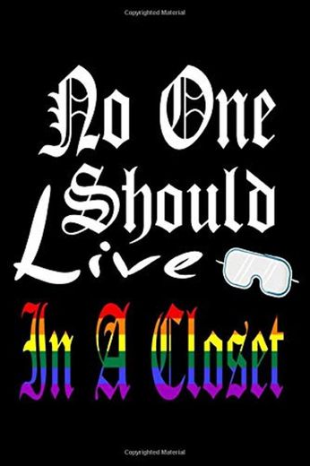 No One Should Live In A Closet: LGBT
