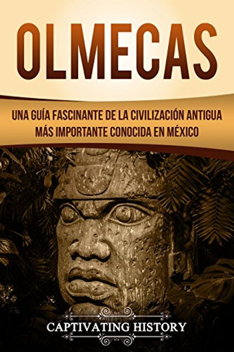 Libro Olmecas: Una Guía Fascinante de la Civilización Antigua Más Importante Conocida En