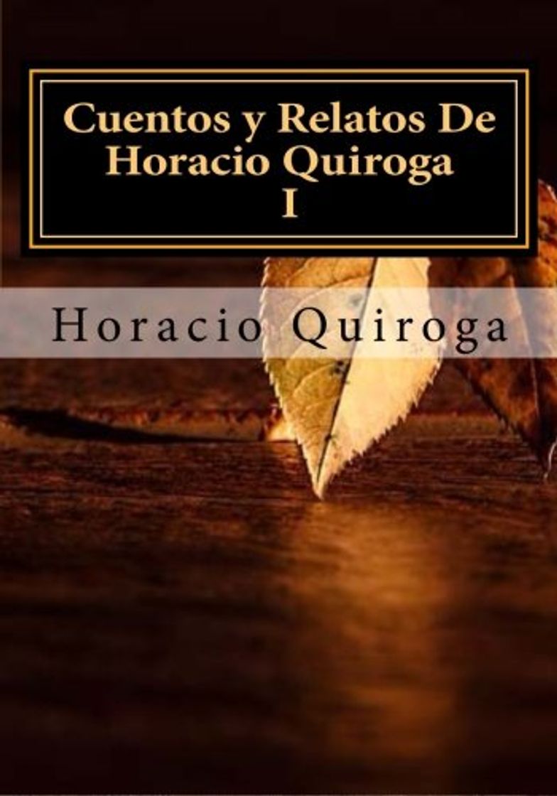 Libros Cuentos y Relatos De Horacio Quiroga I: Volume 1