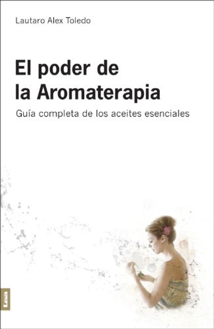 Book El Poder de la Aromaterapia 2°ed: Guía completa de los aceites esenciales