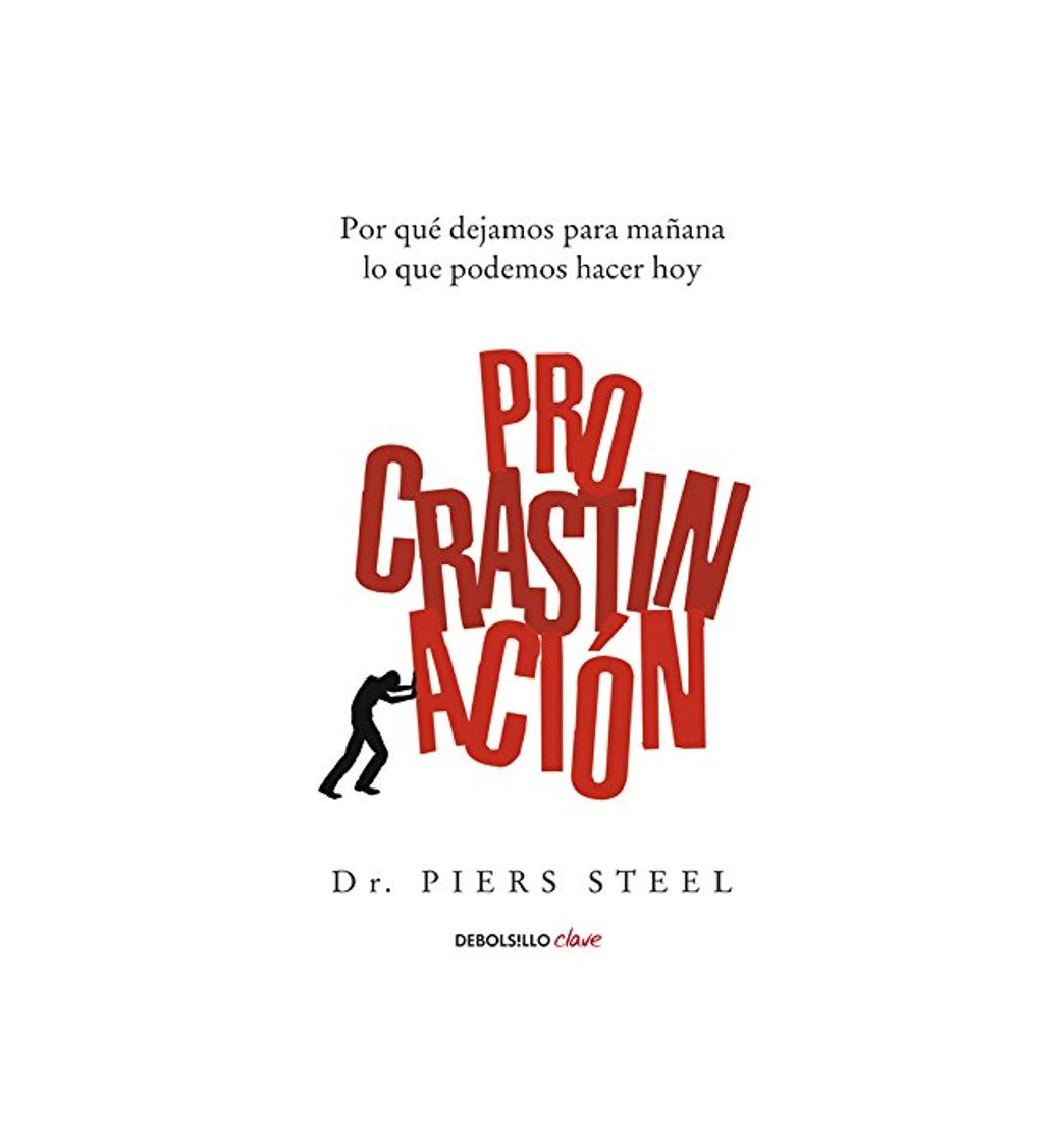 Libro Procrastinación: Por qué dejamos para mañana lo que podemos hacer hoy