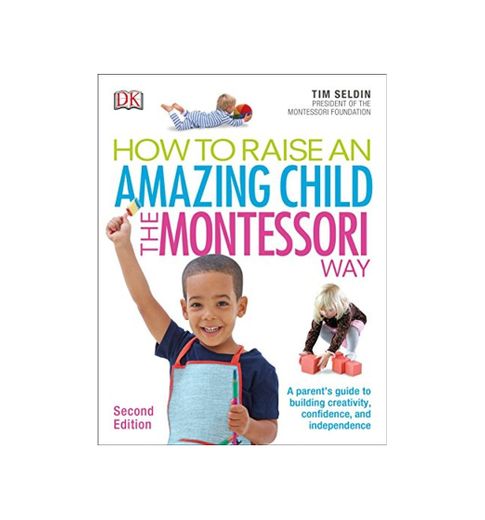 How to Raise an Amazing Child the Montessori Way