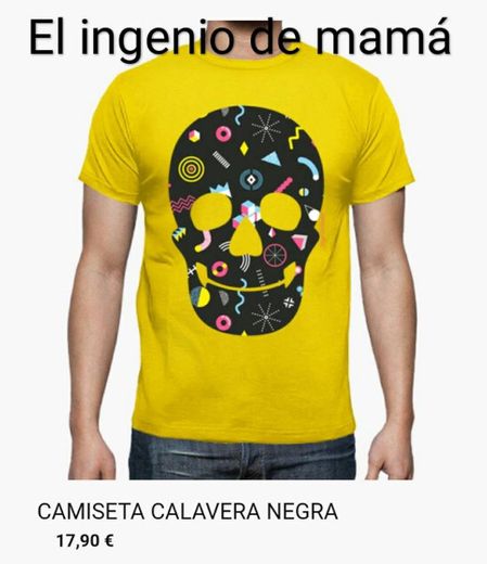 Camiseta Calavera! Diseño "El ingenio de mamá".