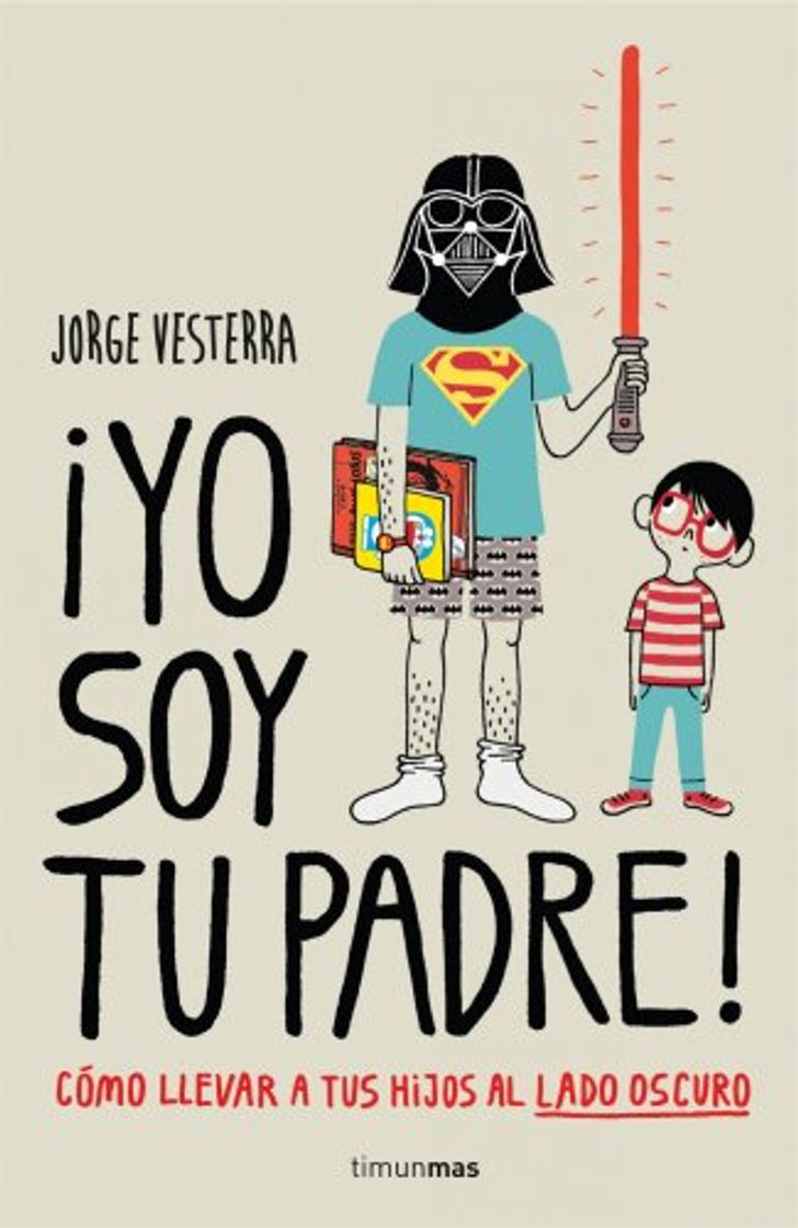 Book ¡Yo soy tu padre!: Cómo llevar a tus hijos al lado oscuro