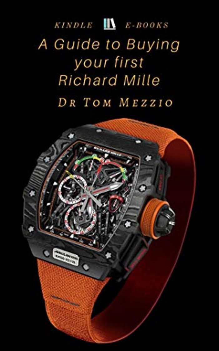 Libro A Guide to Buying Your First Richard Mille timepiece: Richard Mille is