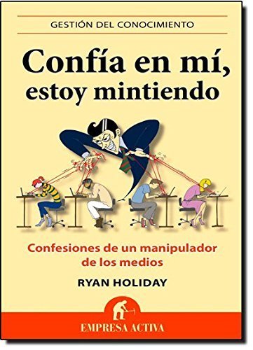 Libro Confía en mi, estoy mintiendo: Confesiones de un manipulador de los medios: