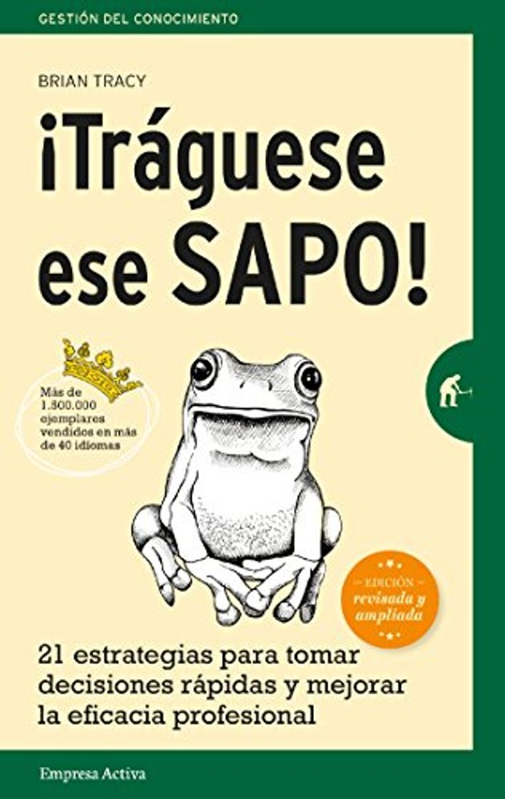 Book ¡Tráguese ese sapo! Ed. Revisada: 21 estrategias para tomar decisiones rápidas y