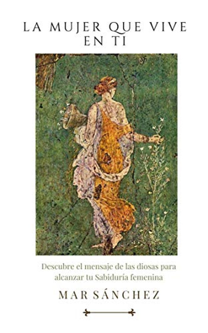 Book La mujer que vive en ti: Descubre las cualidades y energías que te ofrecen las diosas para alcanzar tu sabiduría femenina
