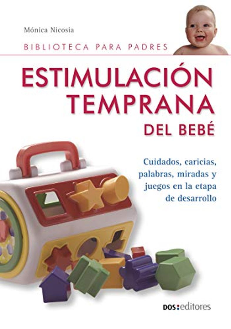 Libro ESTIMULACIÓN TEMPRANA DEL BEBÉ: cuidados, caricias, palabras, miradas y juegos en la etapa de desarrollo