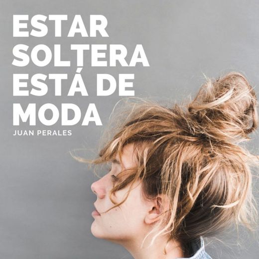 Estar Soltera Está de Moda