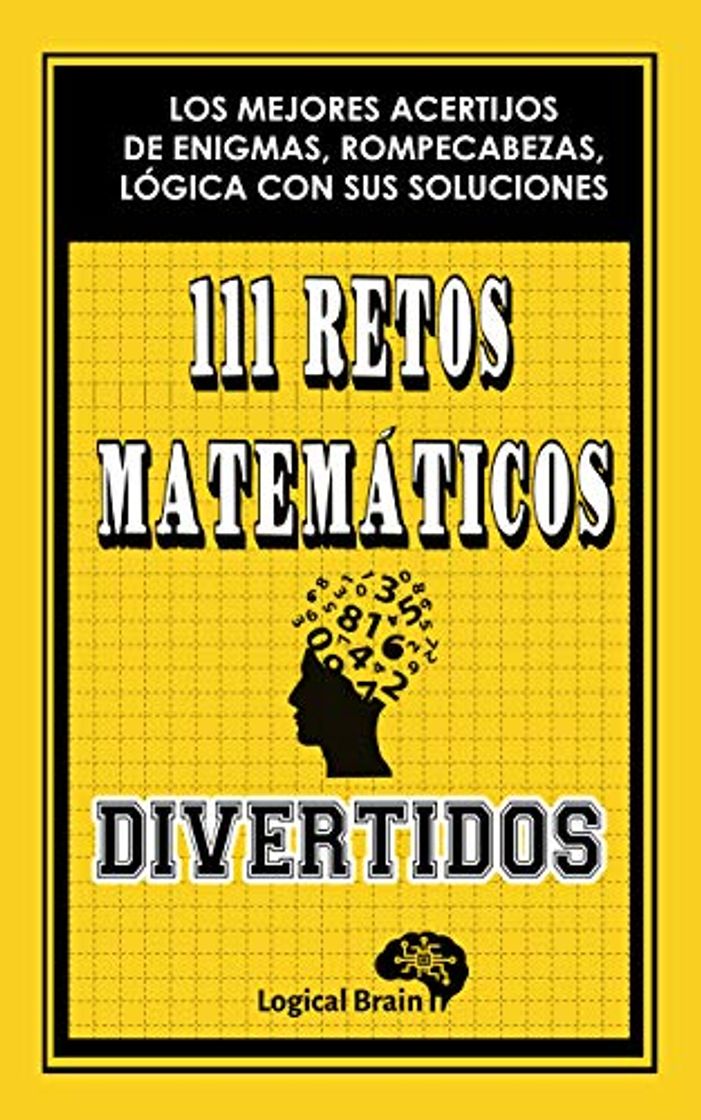 Books 111 RETOS MATEMÁTICOS DIVERTIDOS: LOS MEJORES ACERTIJOS DE ENIGMAS, ROMPECABEZAS, LÓGICA CON