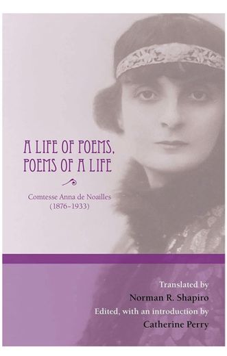 A life of poems, Poems of a life- Anna de Noailles 