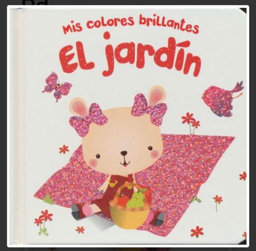 Mis colores brillantes- El jardín 