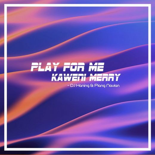 Play for Me Kaweni Merry