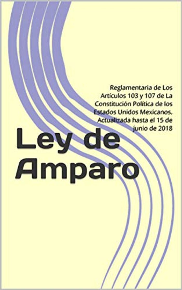 Book Ley de Amparo: Reglamentaria de Los Artículos 103 y 107 de La