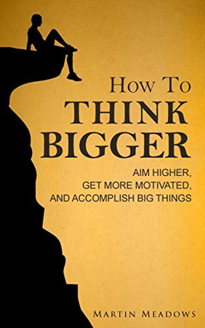 Books How to Think Bigger: Aim Higher, Get More Motivated, and Accomplish Big