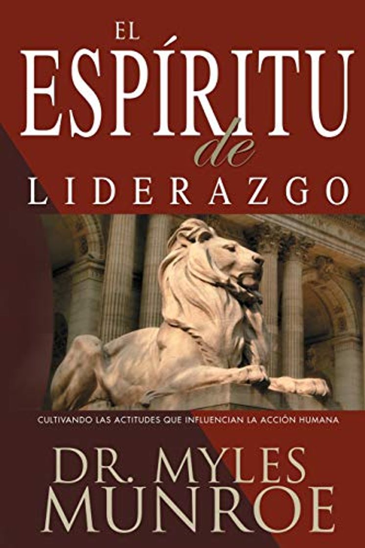 Libro El Espiritu de Liderazgo: Cultivando Las Actitudes Que Influencian La Acción Humana