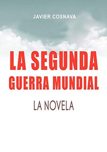 LA SEGUNDA GUERRA MUNDIAL, la novela