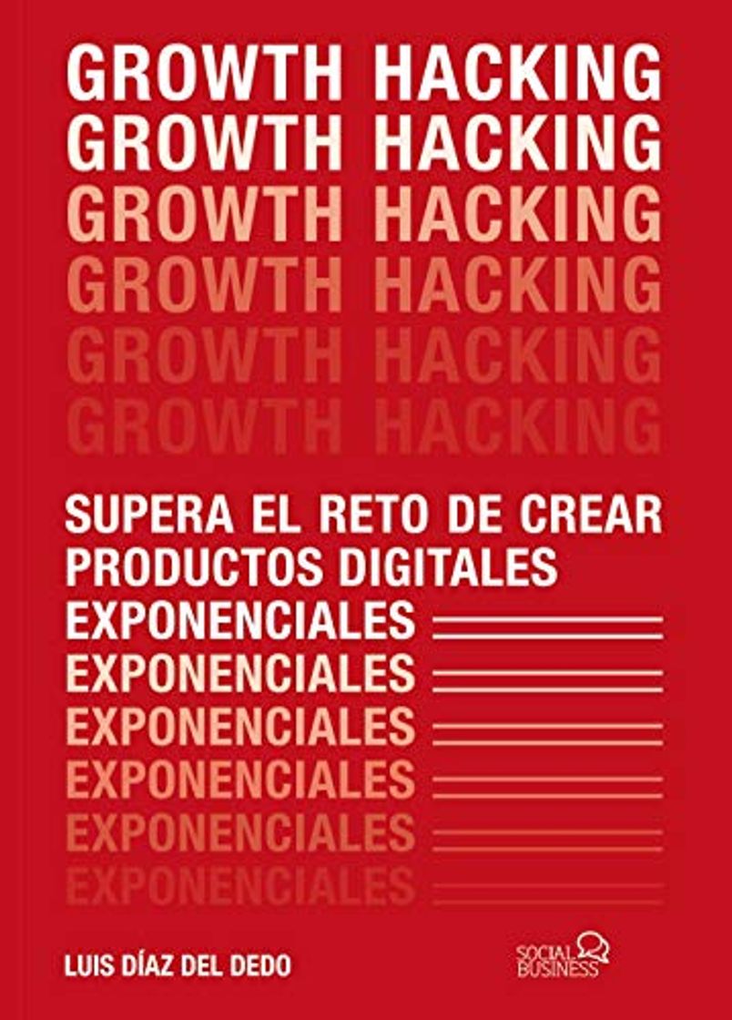 Libro Growth Hacking: Supera el reto de crear productos digitales exponenciales