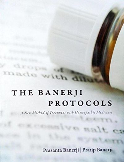 The Banerji Protocols - A New Method of Treatment with Homeopathic Medicines