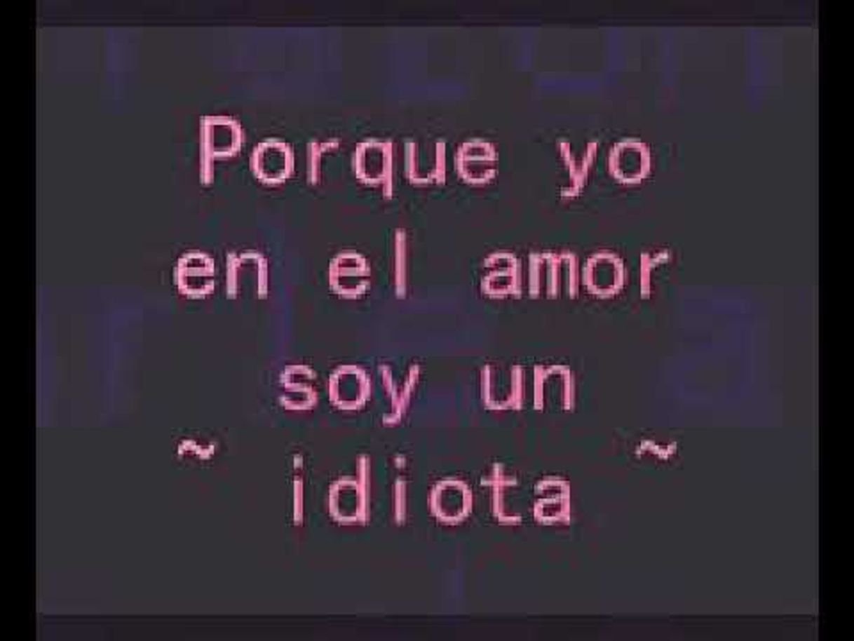 Music Porque Yo en el Amor Soy un Idiota