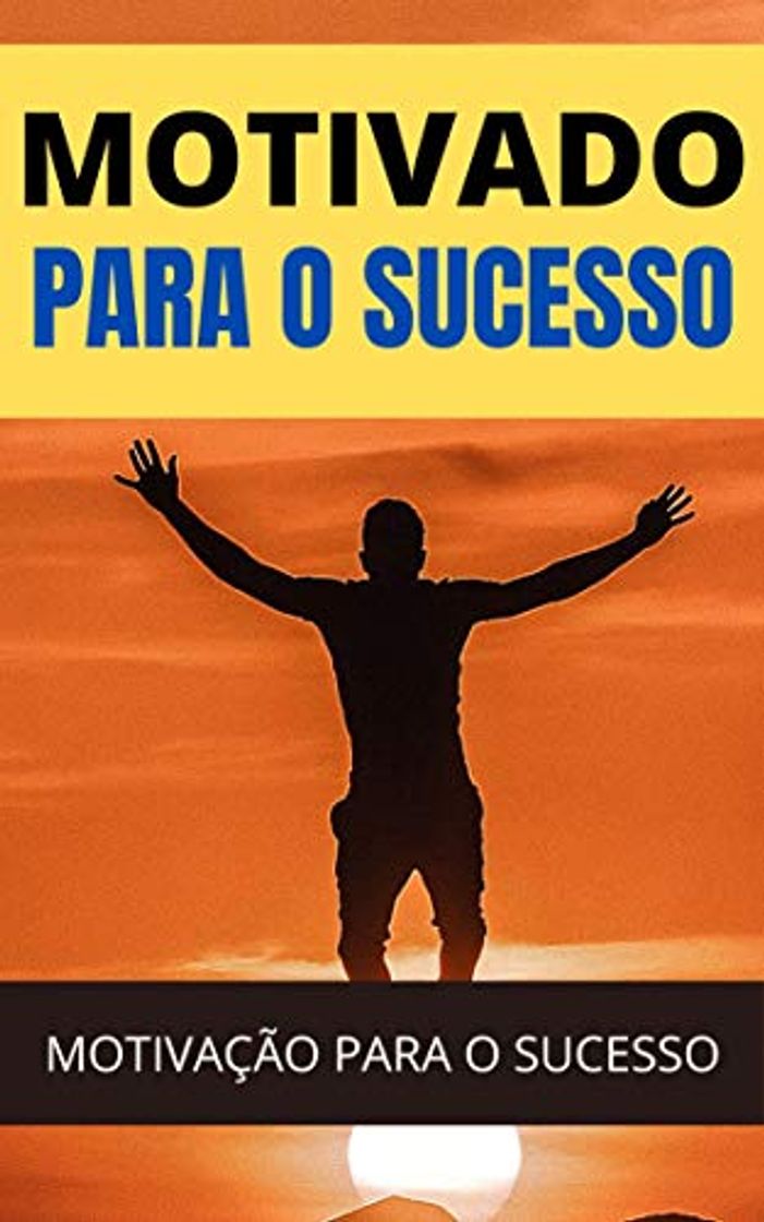 Books Motivado Para o Sucesso: Aprenda Como Ter Mais Motivação Para Alcançar o