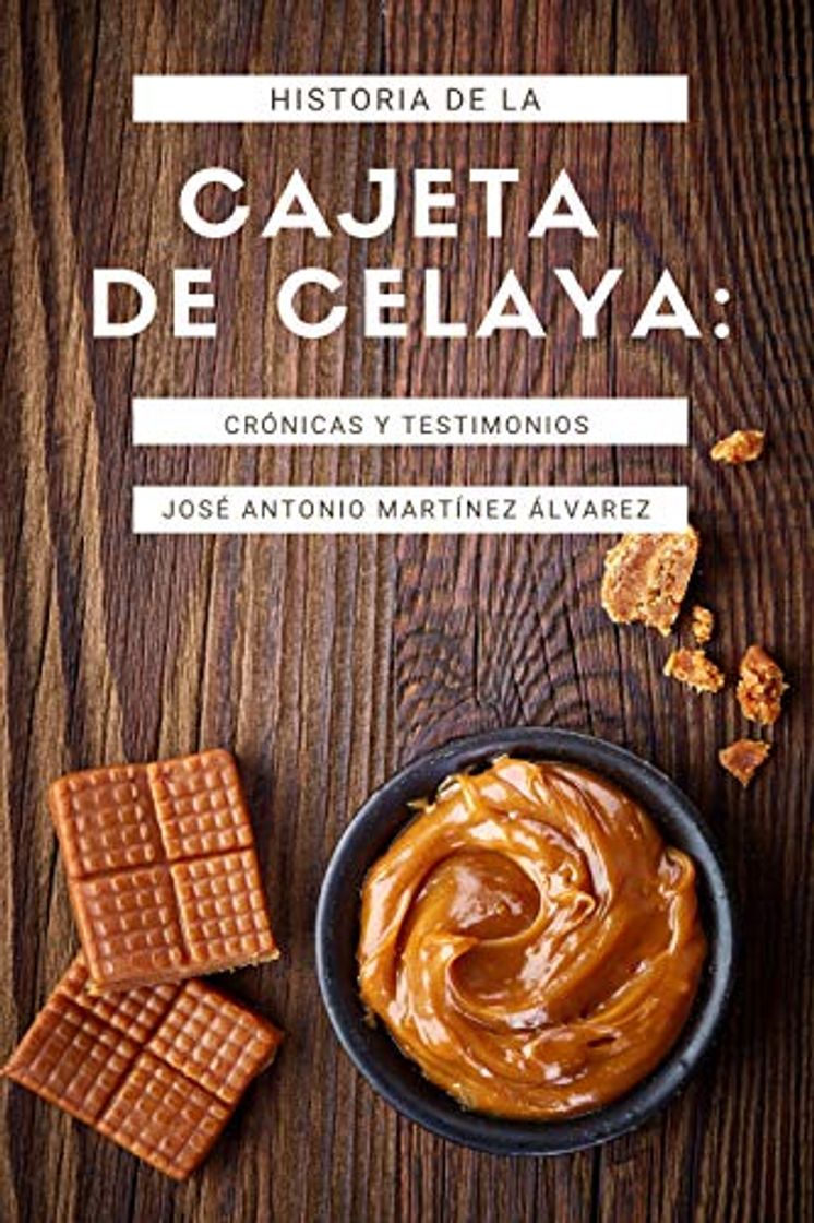 Products Historia de la cajeta de Celaya: Crónica y testimonios