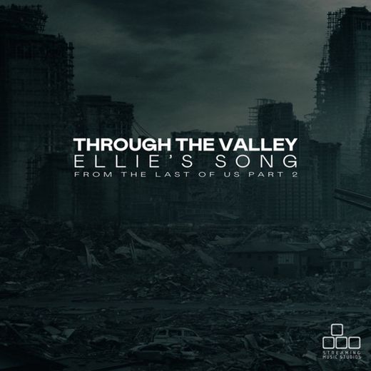 Through the Valley (Ellie's Song) [From "The Last of Us Part 2"]
