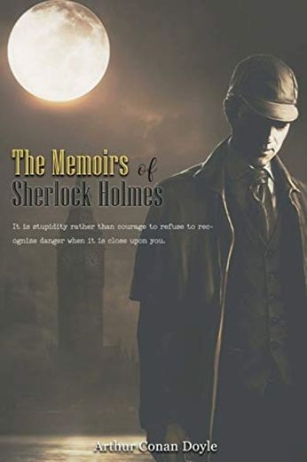 The Memoirs of Sherlock Holmes: With Original And Classic Illustrated