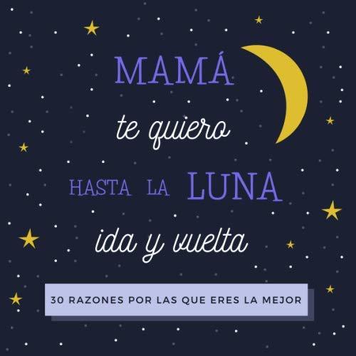 Libros Mamá Te Quiero Hasta La Luna Ida y Vuelta: 30 Razones Por