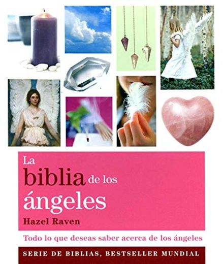 La Biblia De Los Ángeles: Todo lo que deseas saber acerca de