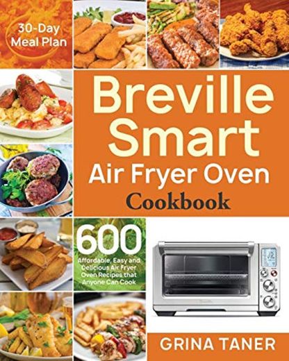 Breville Smart Air Fryer Oven Cookbook: 600 Affordable, Easy and Delicious Air