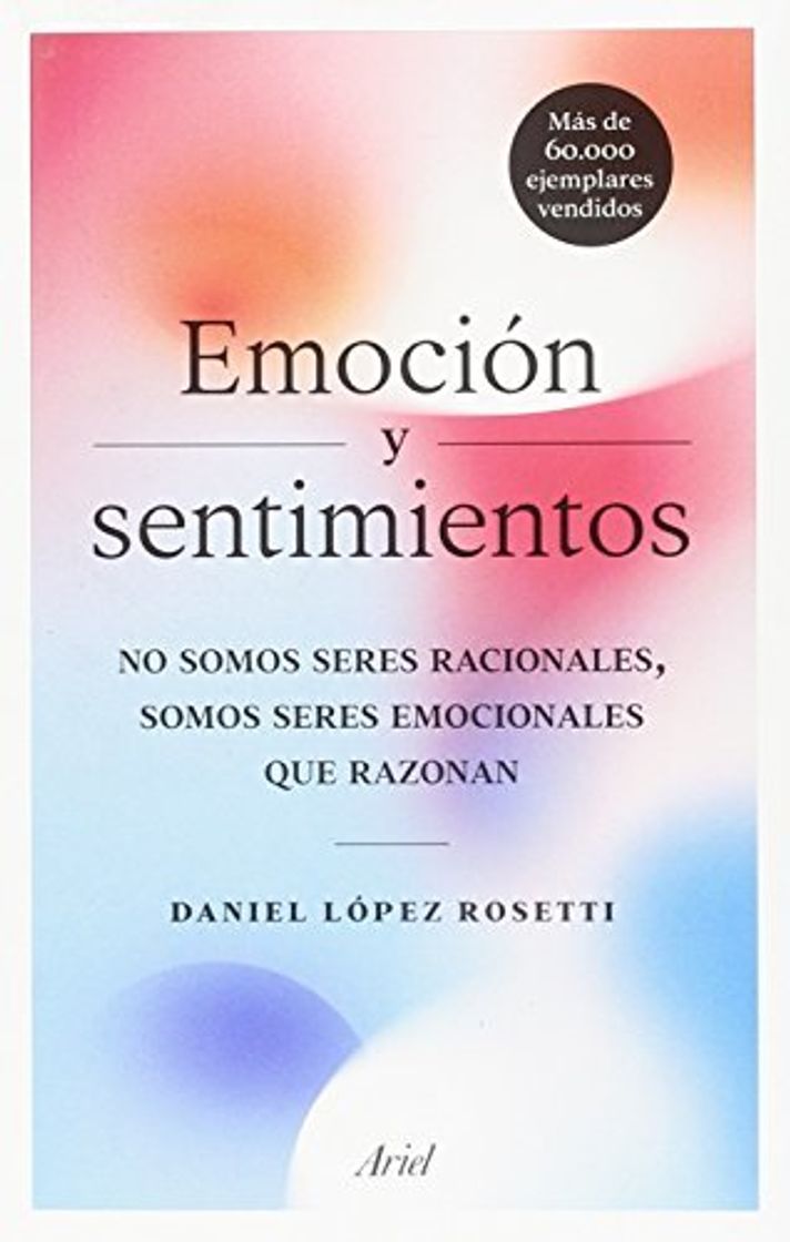 Libro Emoción y sentimientos: No somos seres racionales, somos seres emocionales que razonan