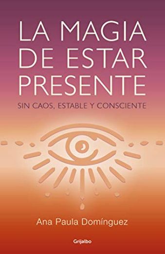 La magia de estar presente: Sin caos, estable y consciente