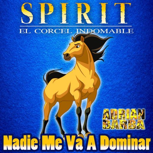 Nadie Me Va A Dominar (From "Spirit El Corcel Indomable")