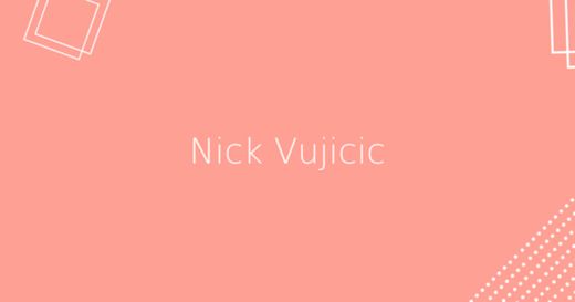 Biografía de Nick Vujicic 