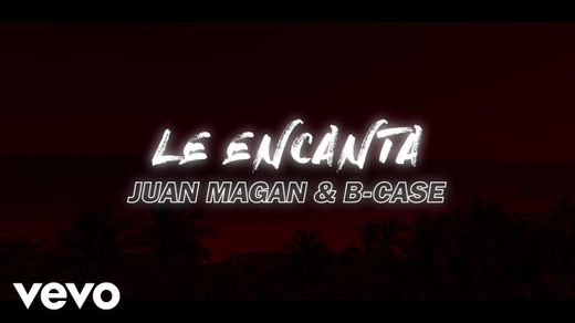 Le Encanta - Juan Magán Ft. B-Case