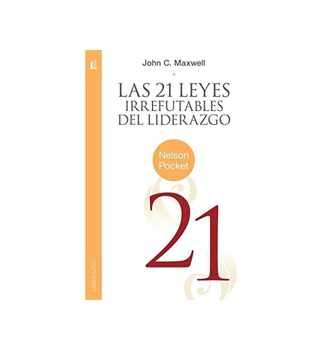 Libro Las 21 Leyes Irrefutables del Liderazgo = The 21 Irrefutable Laws of