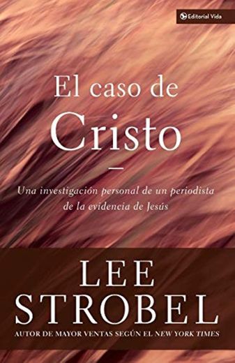 El caso de Cristo: Una investigación personal de un periodista de la evidencia de Jesús: An Investigation Exhaustive