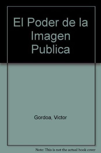El Poder de la Imagen Publica by Victor Gordoa