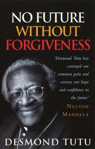 No Future Without Forgiveness: A Personal Overview of South Africa's Truth and