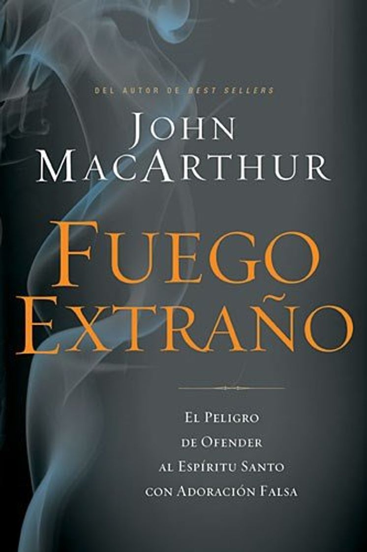 Book Fuego Extrano: El Peligro de Ofender al Espiritu Santo Con una Adoracion Falsa = Strange Fire