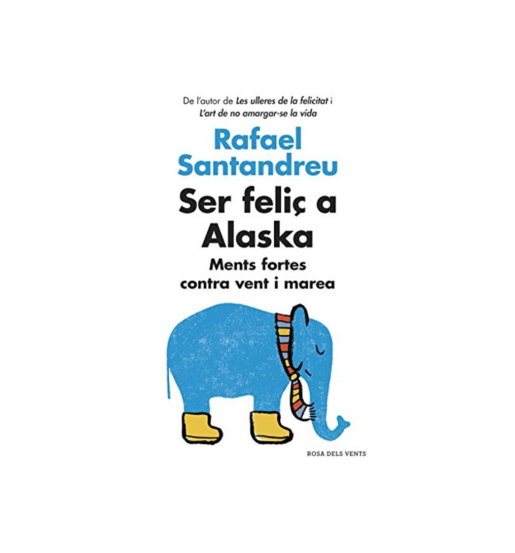 Libro Ser feliç a Alaska: Ments fortes contra vent i marea