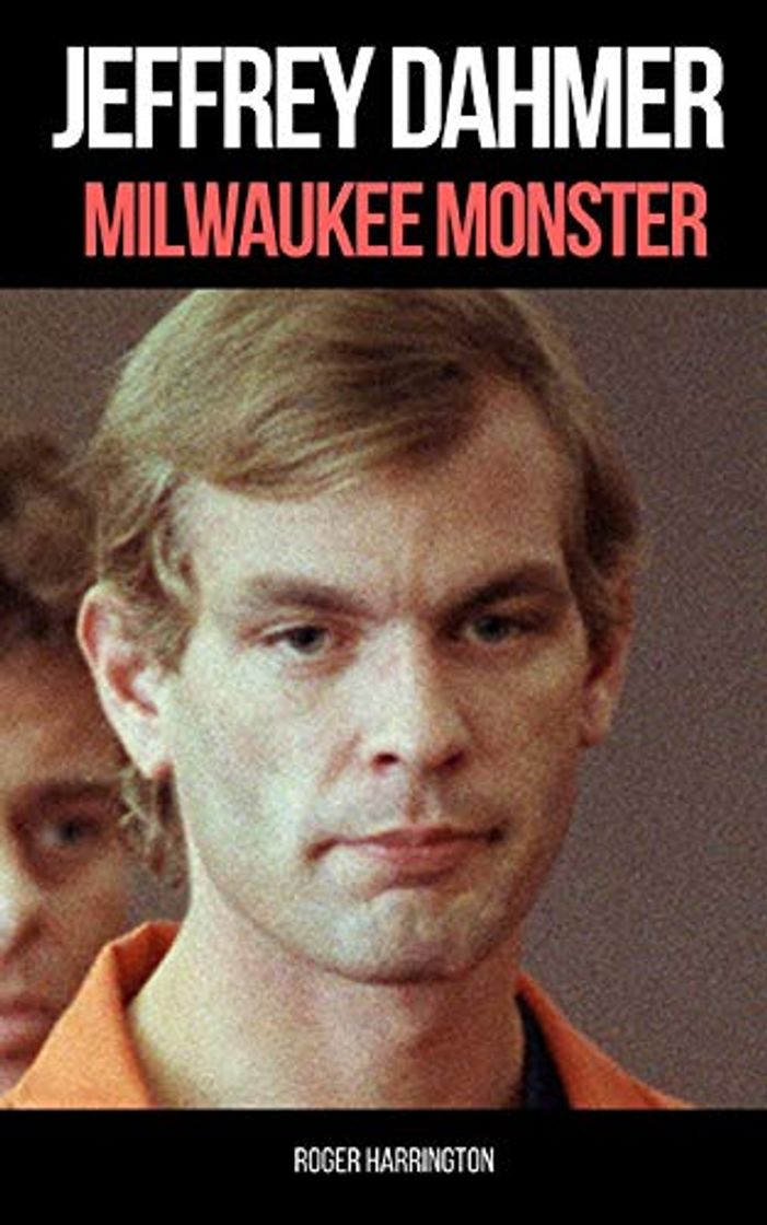 Libro JEFFREY DAHMER: MILWAUKEE MONSTER: The Shocking True Story of Serial Killer Jeffrey Dahmer