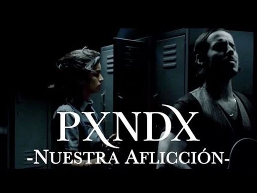 PXNDX - Nuestra Aflicción 