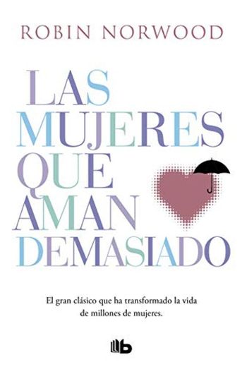 Las mujeres que aman demasiado: El best seller que ha ayudado a