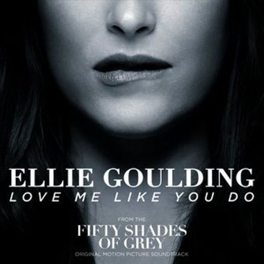 Love Me Like You Do - From "Fifty Shades Of Grey"