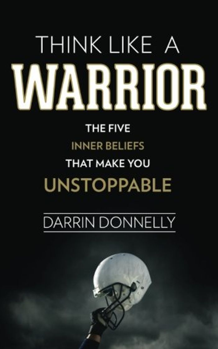 Book Think Like a Warrior: The Five Inner Beliefs That Make You Unstoppable: