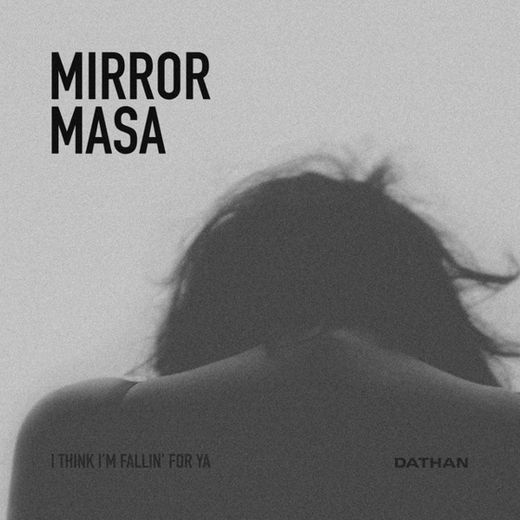 Mirror Masa (I Think I'm Fallin' for Ya)